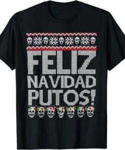 Feliz Navidad Putos Mexican Ugly Xmas Tee Shirt