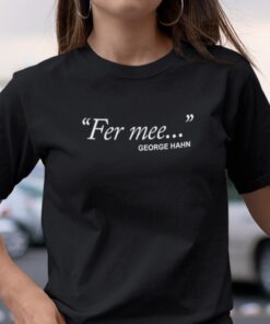Fer Mee George Hahn Tee T-Shirt