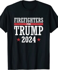 Firefighters For Trump 2024 President Republican Firefighter Tee Shirt