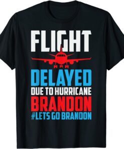 Flight Delayed Let's Go Brandon Conservative Liberal Anti Tee Shirt