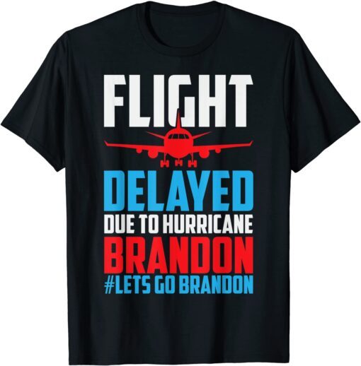 Flight Delayed Let's Go Brandon Conservative Liberal Anti Tee Shirt