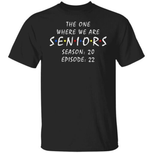 Friends Senior 2022 the one where we are seniors Graduation Tee Shirt