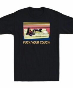 Fuck Your Couch Tee Shirt