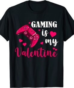 Gaming is My Valentine Gamers Gaming Valentine's Day Tee Shirt