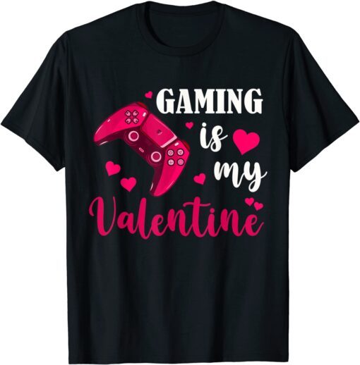 Gaming is My Valentine Gamers Gaming Valentine's Day Tee Shirt