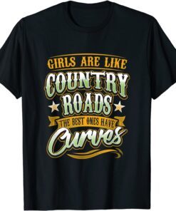 Girls Are Like Country Roads The Best Ones Have Curves T-Shirt