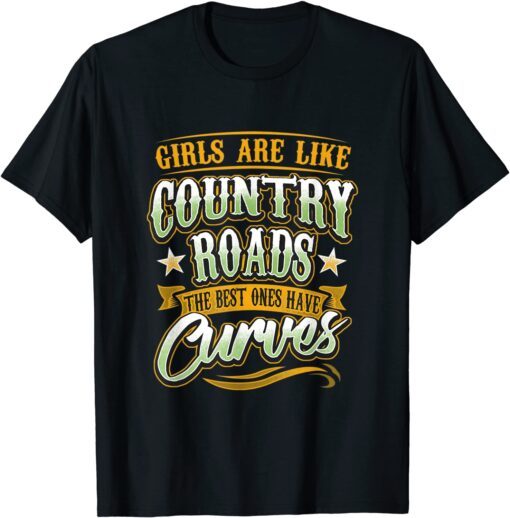 Girls Are Like Country Roads The Best Ones Have Curves T-Shirt