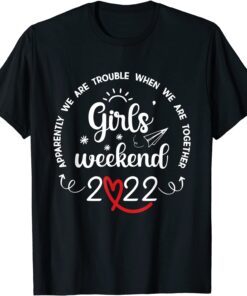 Girls Weekend 2022 Apparently We Are Trouble Matching trip Tee Shirt