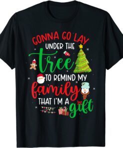 Gonna Go Lay Under Tree to Remind My Family That I'm a Gift T-Shirt