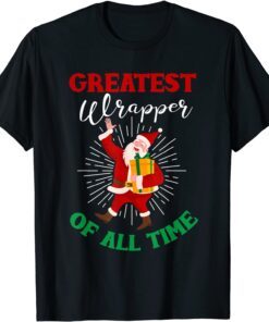 Greatest Wrapper Holiday Christmas Santa Tee Shirt