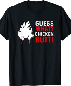 Guess What Chicken Butt Chicken Farmers Tee Shirt