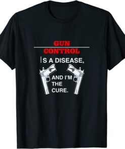 Gun Control Is A Disease - Pro Guns 2nd Amendment Tee Shirt