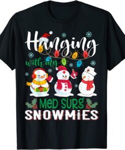 Hanging With My Med Surg Snowmies Nurse Xmas Light Christmas Tee Shirt