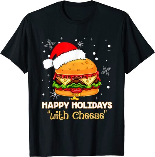 Happy Holidays with Cheese Christmas cheeseburger Tee Shirt