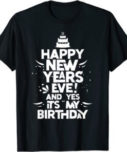 Happy New Years Eve Birthday Celebrate New Year Tee Shirt