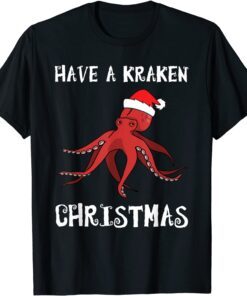 Have A Kraken Christmas Octopus In Xmas Santa Hat Tee Shirt