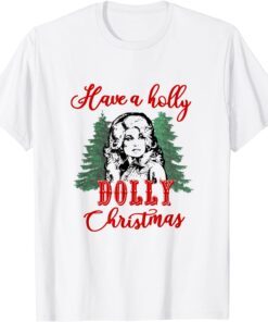 Have a Holly Dolly Christmas Tee Shirt