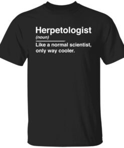 Herpetologist Noun Like A Normal Scientist Only Way Cooler Tee shirt