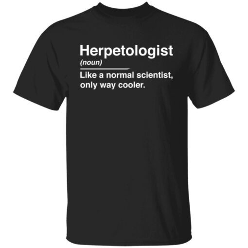 Herpetologist Noun Like A Normal Scientist Only Way Cooler Tee shirt