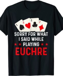 Hilarious Euchre Playing Card Game Player Quote Tee Shirt