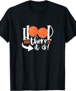 Hoop There It Is Basketball Sports Ball Game Tee Shirt