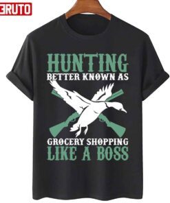 Hunting Better Known As Grocery Shopping Like A Boss T-Shirt