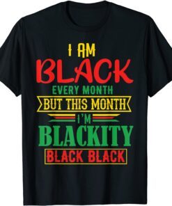 I Am Black Every Month but This Month I'm Blackity Black Tee Shirt