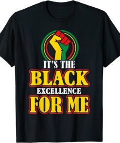 I Am Black History Month it's The Black Excellence for me Tee Shirt