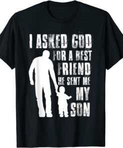 I Asked God For a Best Friend He Sent Me My Son Father's Day Tee Shirt