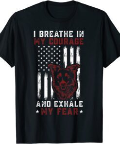I Breathe in My Courage And Exhale My Fear American Patriots Tee Shirt