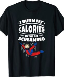 I Burn My Calories In The Air Screaming Skydiving Tee Shirt