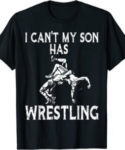 I Can't My son Has Wrestling Tee Shirt