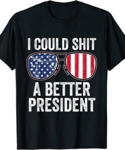 I Could Shit A Better President Usa Flag Sunglasses Tee Shirt