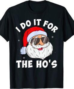 I Do It For The Ho's Santa Inappropriate Christmas Tee Shirt