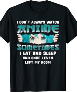 I Don't Always Watch Anime Kawaii Japanese Girls Teens Tee Shirt