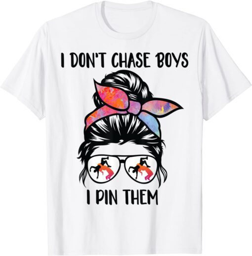 I Don't Chase Boys I Pin Them Wrestling Mom messy bun hair Tee Shirt