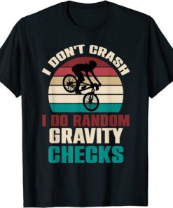I Don't Crash I Do Random Gravity Checks Mountain Biking MTB Tee Shirt