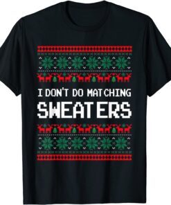 I Don't Do Matching Sweaters Couples Ugly Christmas T-Shirt