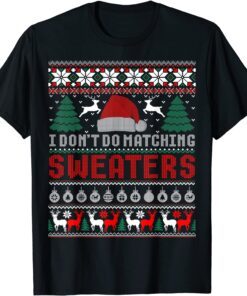 I Don't Do Matching Sweaters Matching Couples Ugly Christmas Tee Shirt