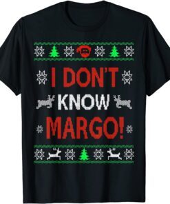 I Don't Know Margo Ugly Sweater Christmas For Vacation Tee Shirt