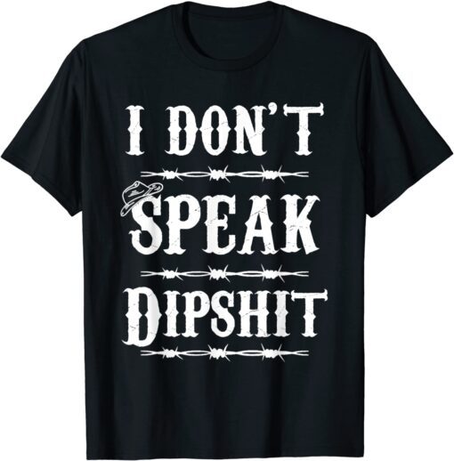 I Don't Speak DIPSHIT Tee Shirt