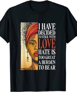 I Have Decided To Stick With Love - Black History Month Classic Shirt