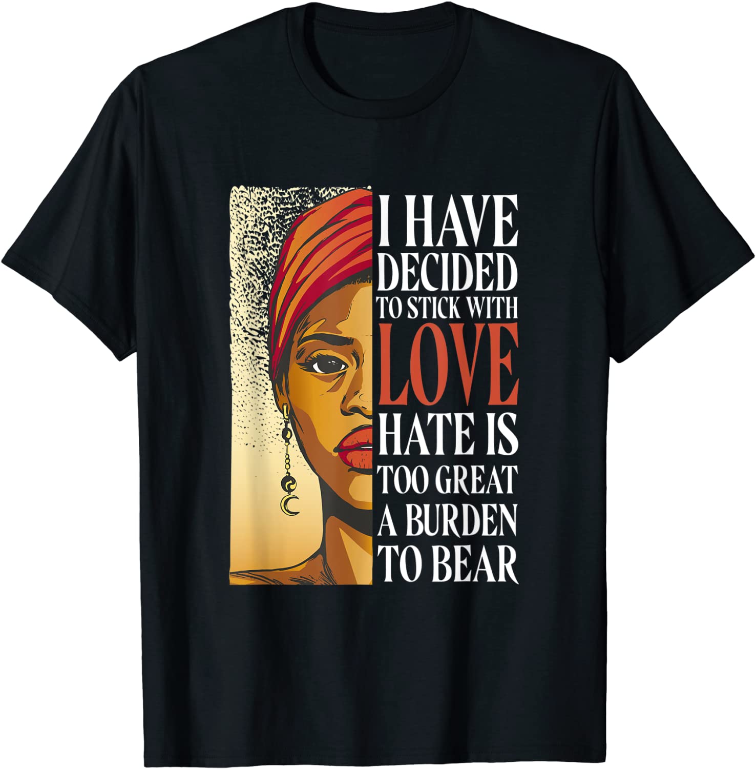 I Have Decided To Stick With Love – Black History Month Tee Shirt I Have Decided To Stick With Love - Black History Month Classic Shirt
