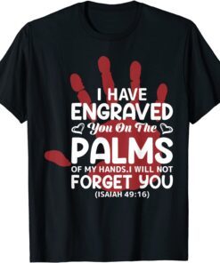 I Have Engraved You On The Palms Valentine's Day Love Tee Shirt