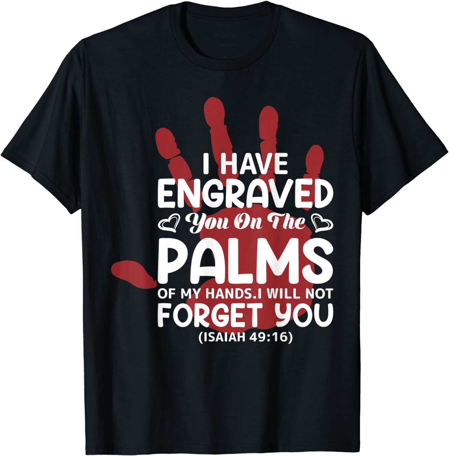 I Have Engraved You On The Palms Valentine’s Day Love Tee Shirt I Have Engraved You On The Palms Valentine's Day Love Tee Shirt