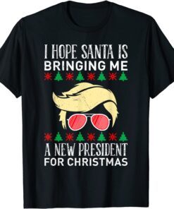I Hope Santa Is Bringing Me A New President For X-Mas Trump Tee Shirt