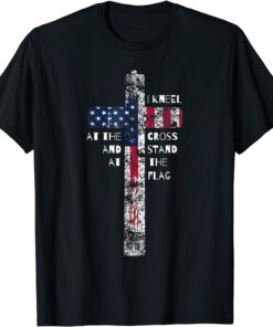 I Kneel At The Cross And Stand At The Flag Tee Shirt