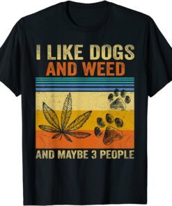 I Like weed My Dog And Maybe 3 People Tee Shirt