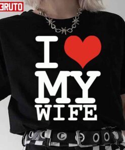 I Love My Wife Tee shirt