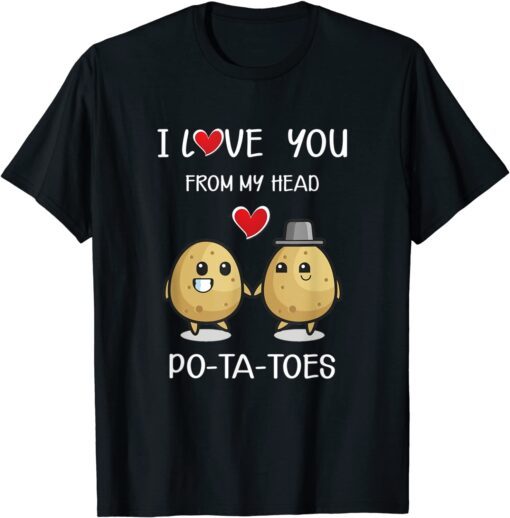 I Love You From My Head Cute Potato Valentine's Day Tee Shirt